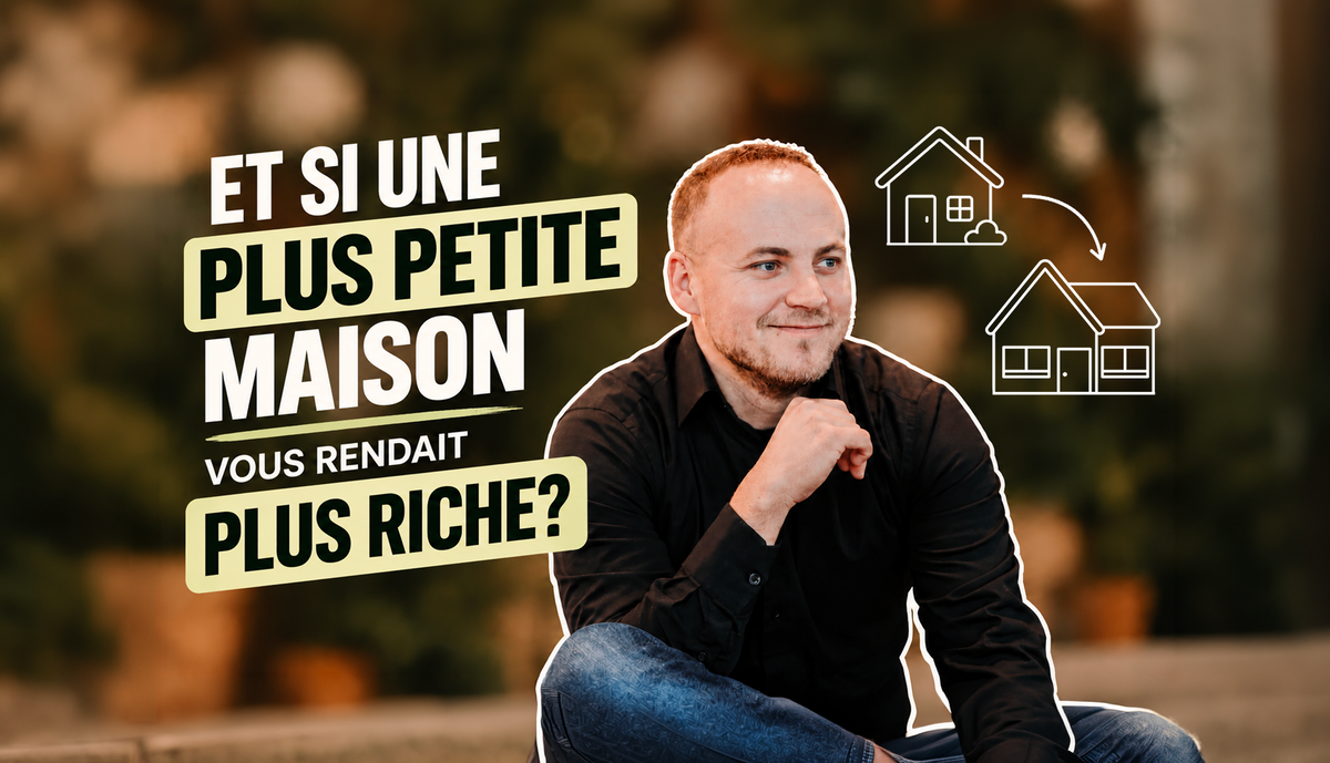 Et si une plus petite maison vous rendait plus riche?